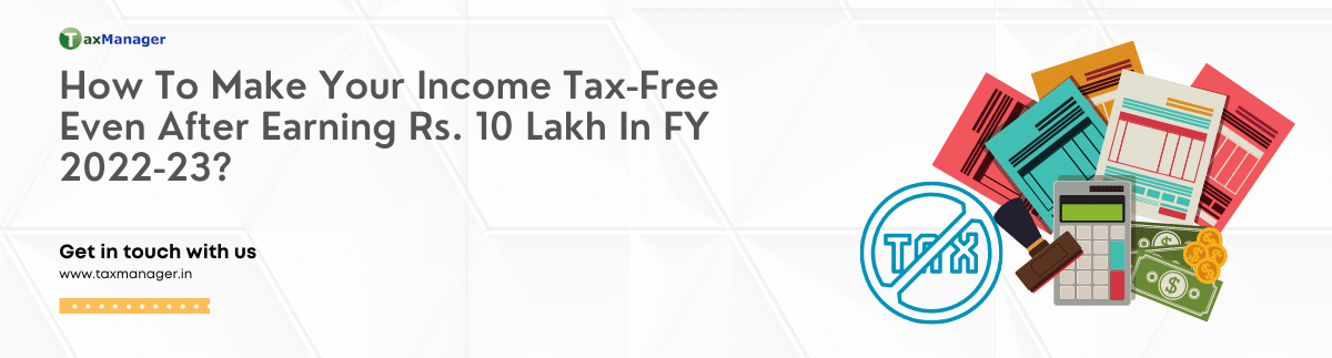 How To Make Your Income Tax-Free Even After Earning Rs. 10 Lakh In FY 2022-23?