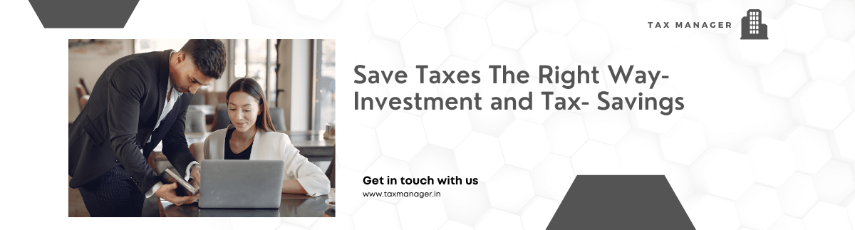 Save Taxes The Right Way- Investment And Tax Savings