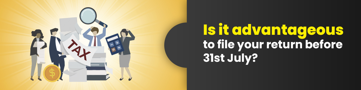 Is it advantageous to file your return before 31st July - TaxManager